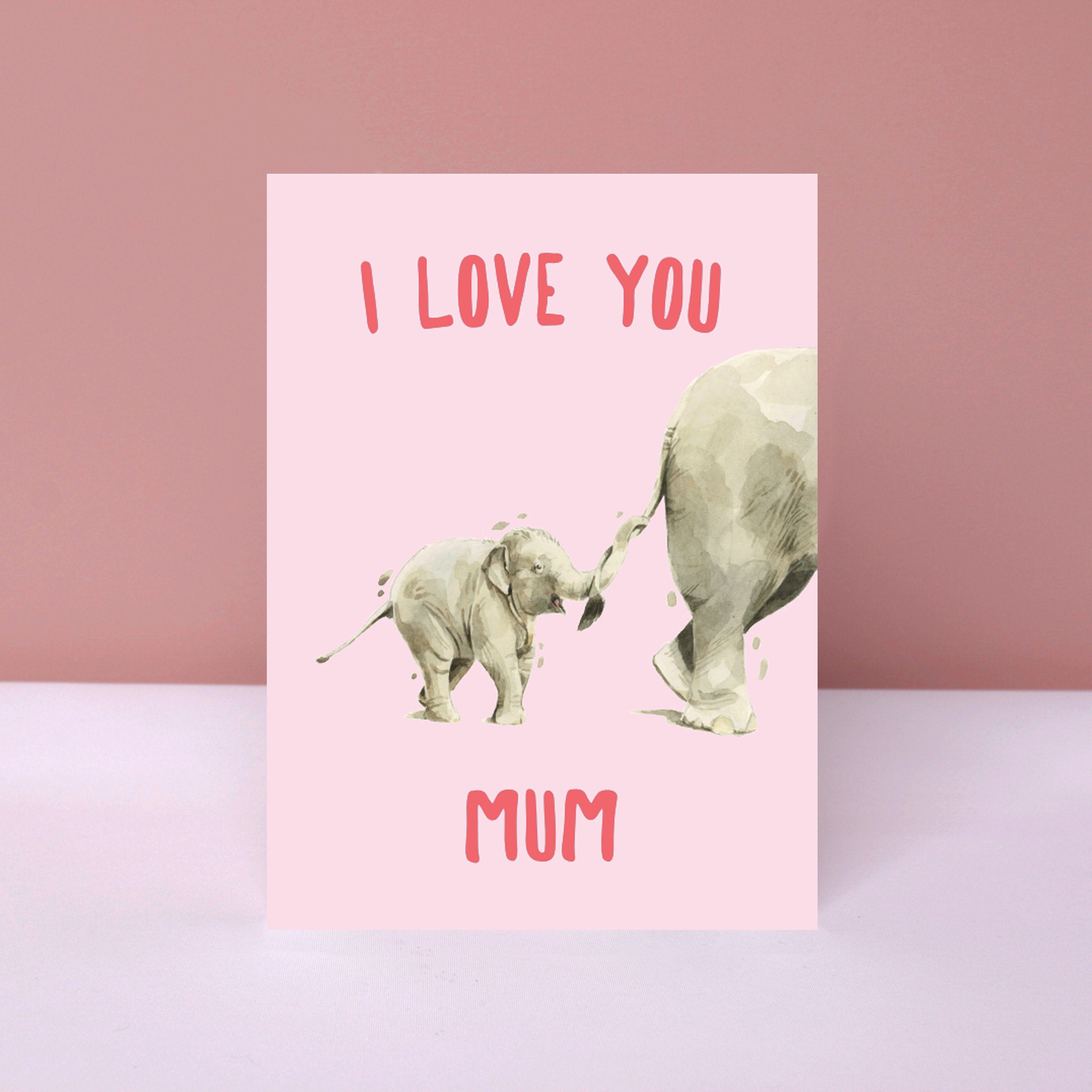 I Love You Mum, Elephant Card for Mothers Day, Mum's Birthday